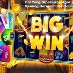 Hal Yang Diperlukan Agar Bisa Menang Bermain Slot Online