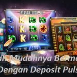Alangkah Mudahnya Bermain Slot Online Dengan Deposit Pulsa